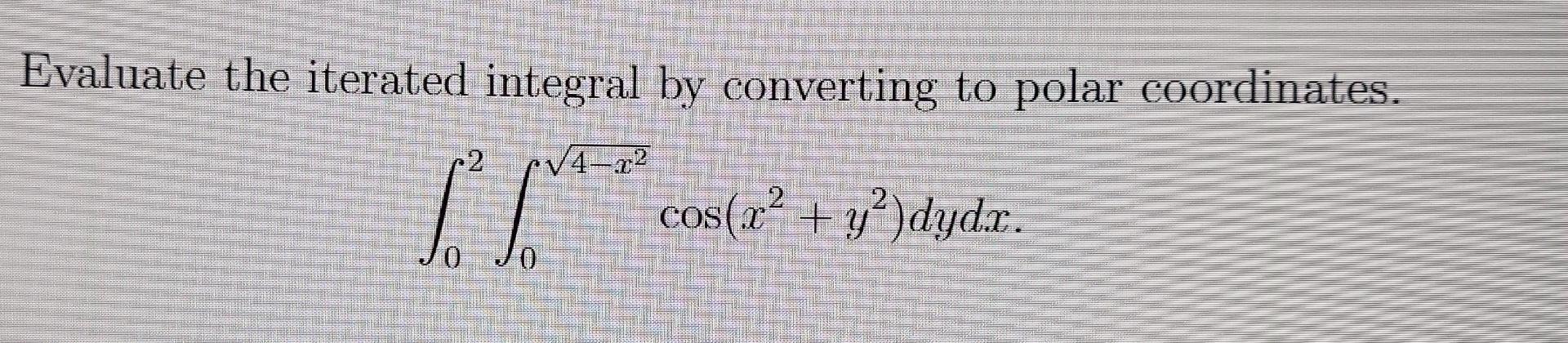 Solved Evaluate The Iterated Integral By Converting To Polar | Chegg.com