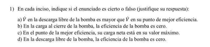 1) En cada inciso, indique si el enunciado es cierto o falso (justifique su respuesta): a) \( \dot{V} \) en la descarga libre