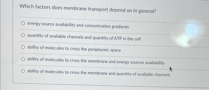 Solved Which factors does membrane transport depend on in | Chegg.com
