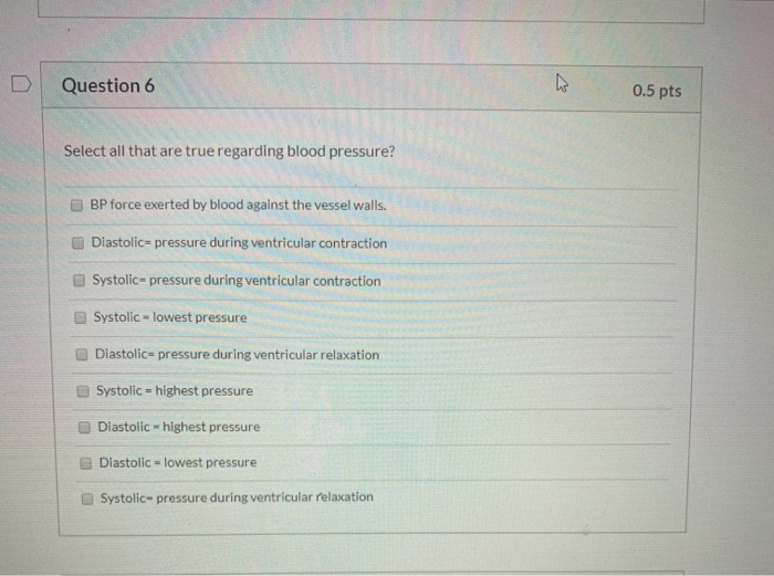 Which Of The Following Statements Regarding Blood Pressure Is Correct Solved D Question 6 0.5 pts Select all that are true | Chegg.com