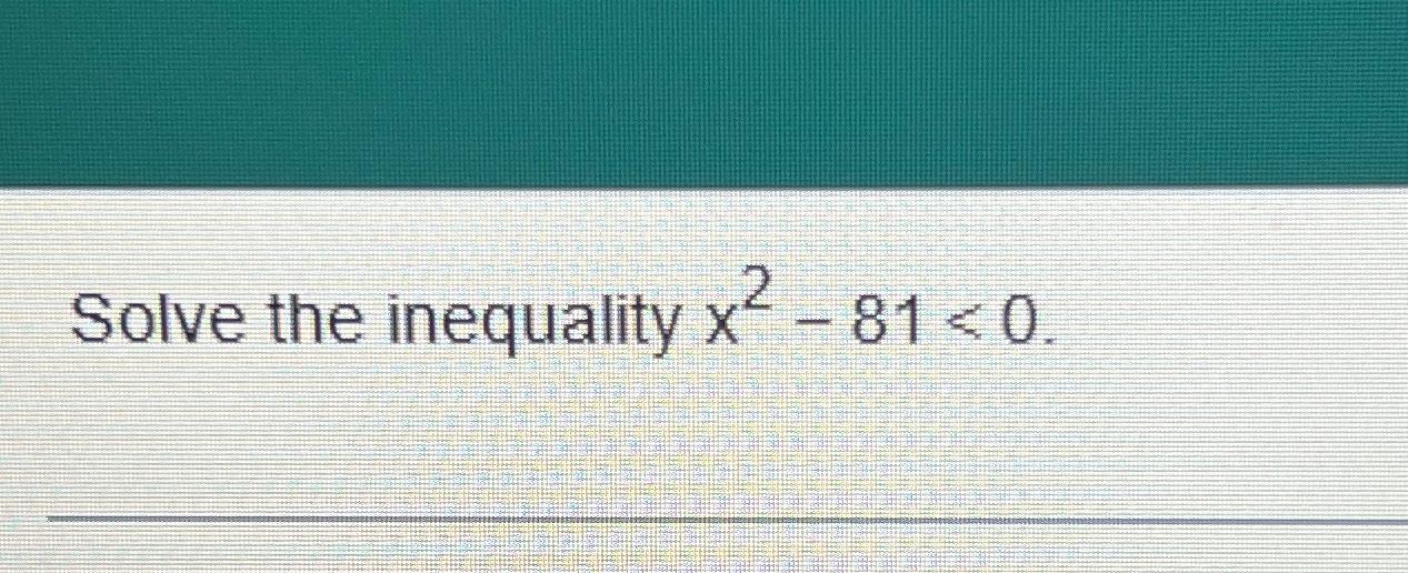 solved-solve-the-inequality-x2-81