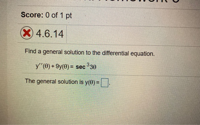 Solved Score: 0 of 1 pt X 4.6.14 Find a general solution to | Chegg.com