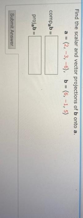 Solved Find the scalar and vector projections of b onto a. a | Chegg.com