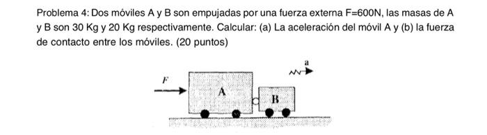 Problema 4: Dos móviles A y B son empujadas por una fuerza externa \( F=600 \mathrm{~N} \), las masas de \( A \) y \( \mathrm