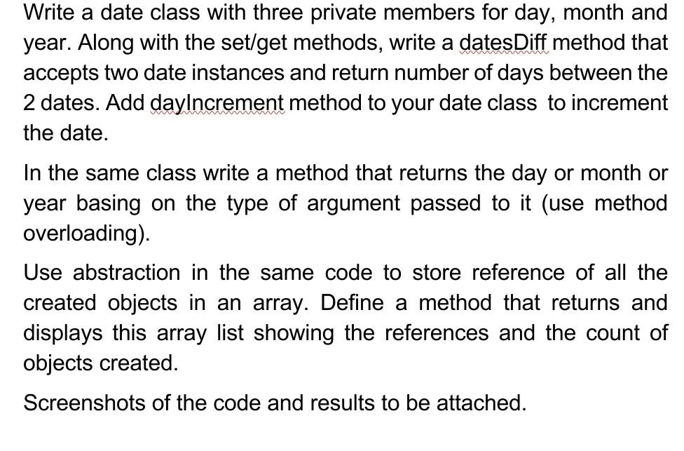 Solved Write a date class with three private members for | Chegg.com