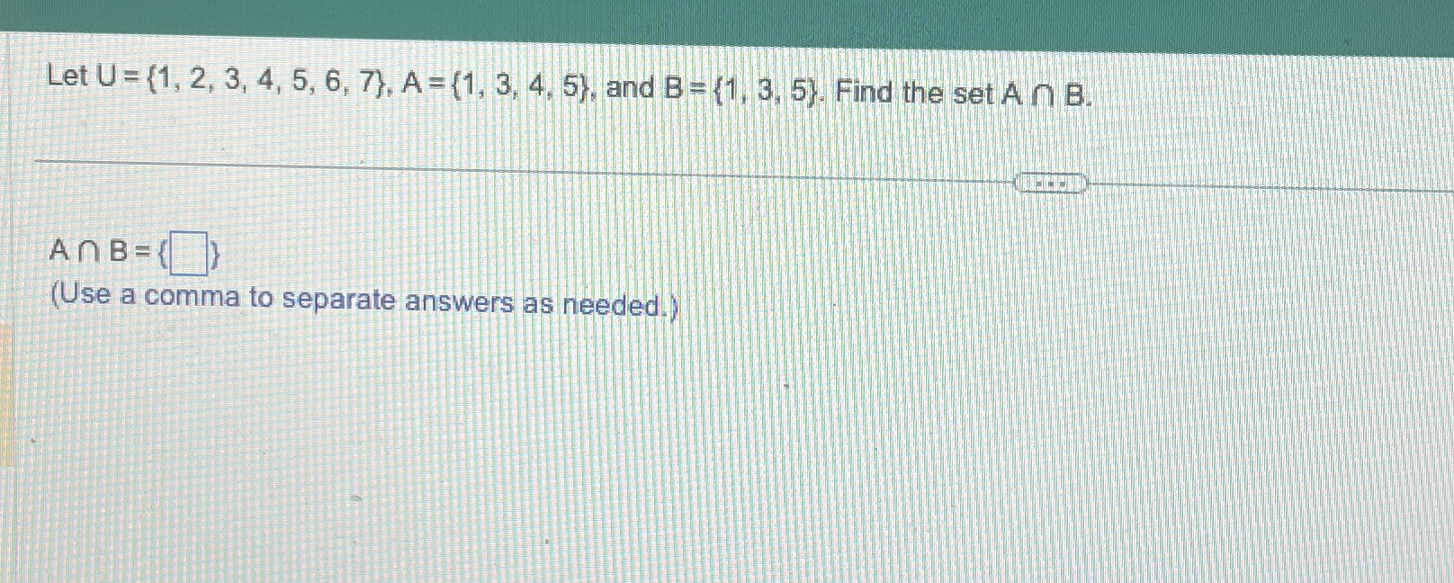 Solved Let U={1,2,3,4,5,6,7},A={1,3,4,5}, ﻿and B={1,3,5}. | Chegg.com