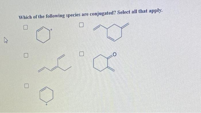 Solved Which Of The Following Species Are Conjugated? Select | Chegg.com