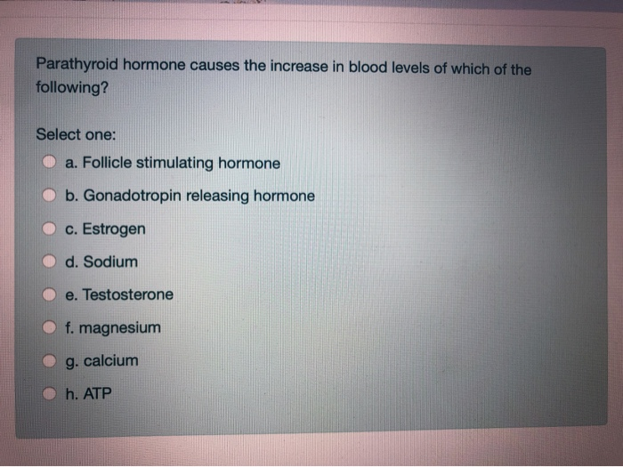 Solved Parathyroid hormone causes the increase in blood | Chegg.com