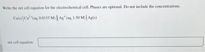 Write the net cell equation for the electrochemical cell. Phases are optional. Do not include the concentrations.
\[
\mathrm{