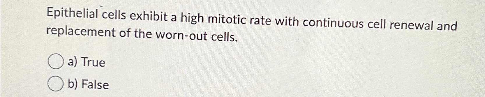 Solved Epithelial cells exhibit a high mitotic rate with | Chegg.com