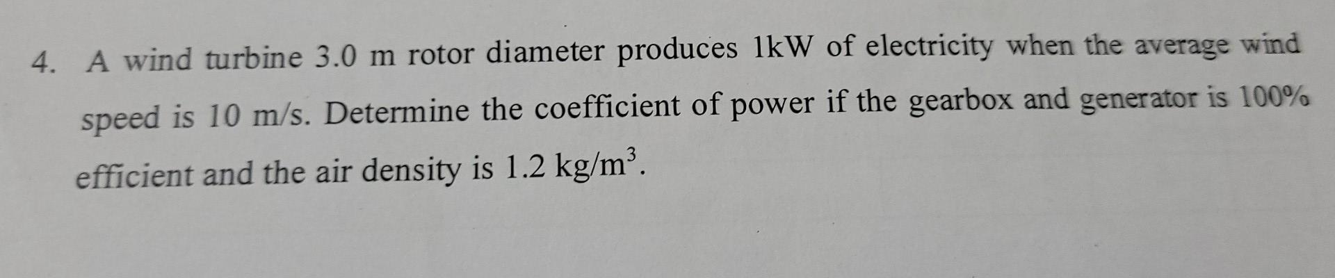 Solved 4. A wind turbine 3.0 m rotor diameter produces 1kW | Chegg.com