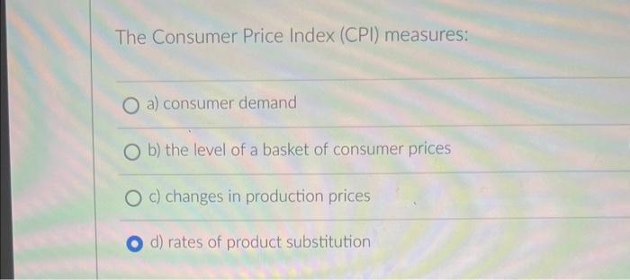 Solved The Consumer Price Index (CPI) Measures: A) Consumer | Chegg.com