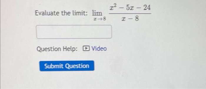 Solved Evaluate the limit: limx→8x−8x2−5x−24 | Chegg.com