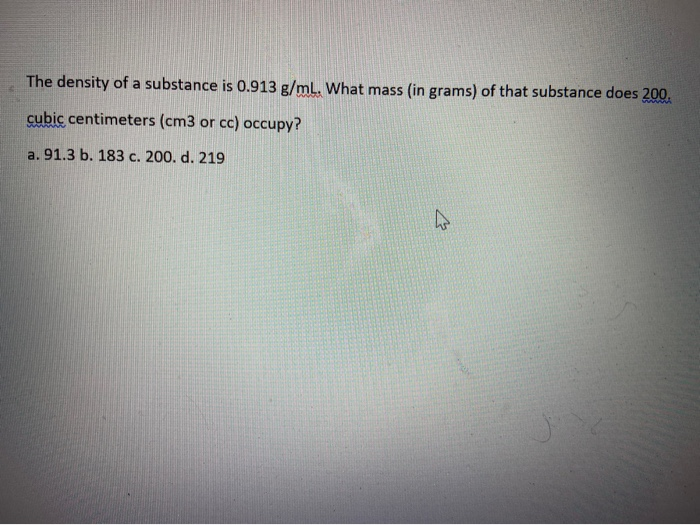 Solved The Density Of A Substance Is 0 913 G Ml What Mass Chegg Com