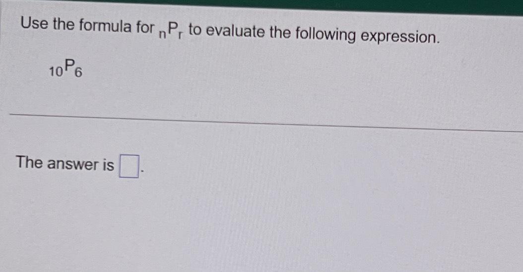 Solved Use the formula for ?nPr ﻿to evaluate the following