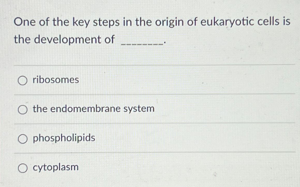 Solved One of the key steps in the origin of eukaryotic | Chegg.com