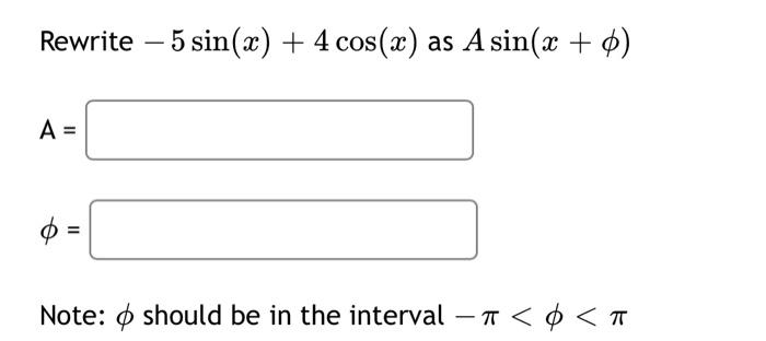 Solved Rewrite −5sin(x)+4cos(x) as Asin(x+ϕ) A= ϕ= Note: ϕ | Chegg.com