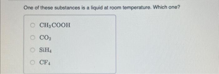 Solved One Of These Substances Is A Liquid At Room | Chegg.com