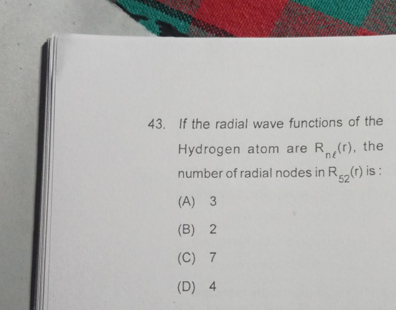 Solved 43. If the radial wave functions of the Hydrogen atom | Chegg.com