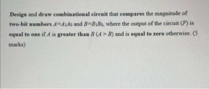 Solved Design And Draw Combinational Circuit That Compares | Chegg.com