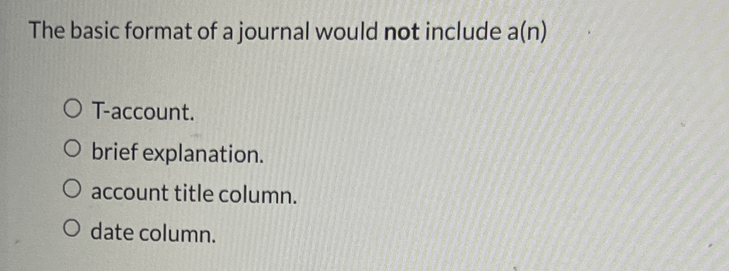 Solved The basic format of a journal would not include