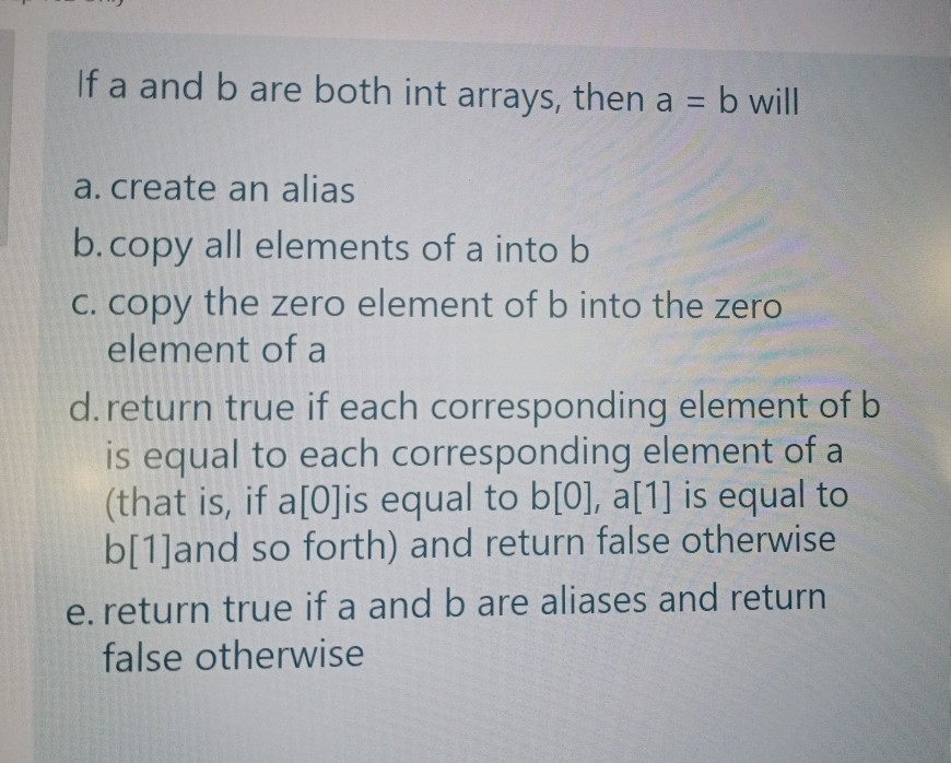 Solved If A And B Are Both Int Arrays, Then A = = B Will A. | Chegg.com