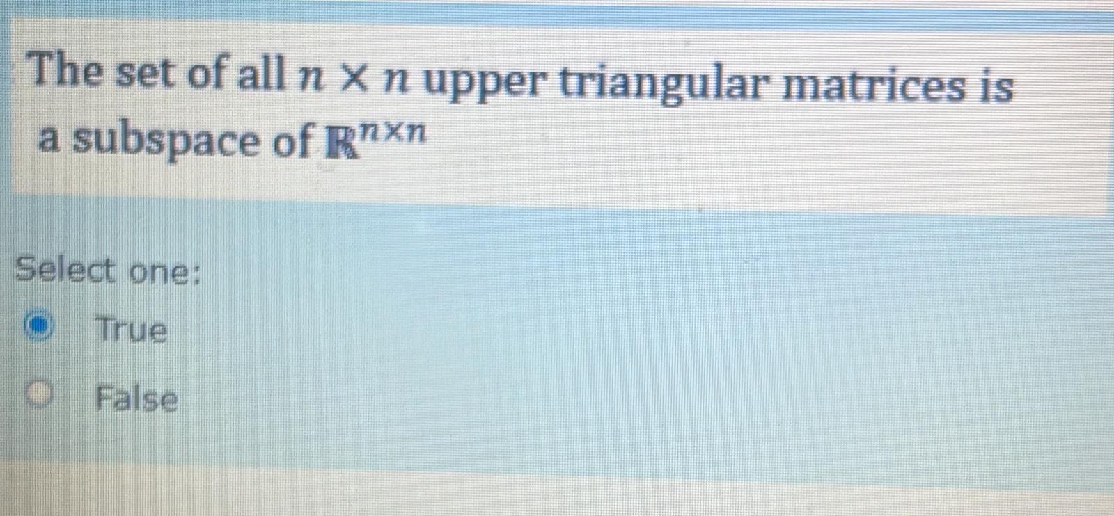 Solved The set of all n×n ﻿upper triangular matrices is a | Chegg.com