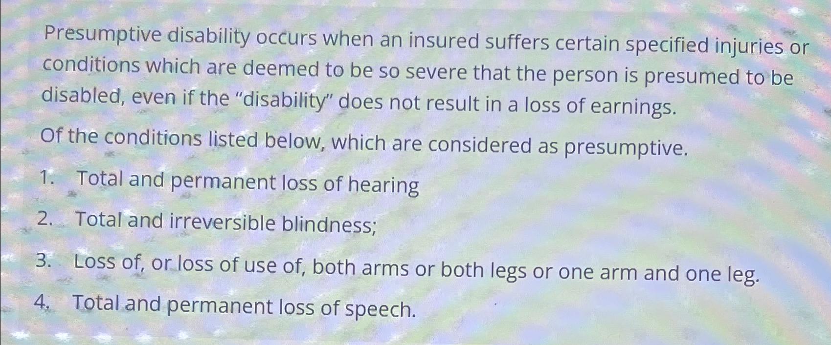 Solved Presumptive Disability Occurs When An Insured Suffers | Chegg.com