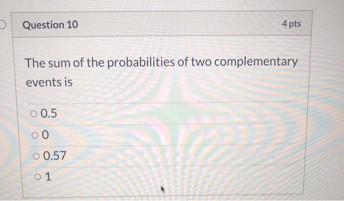 Solved Question 10 4 Pts The Sum Of The Probabilities Of Two | Chegg.com