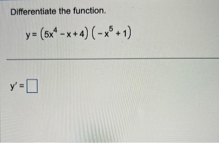 Differentiate the function. \[ y=\left(5 x^{4}-x+4\right)\left(-x^{5}+1\right) \] \[ \mathrm{y}^{\prime}= \]