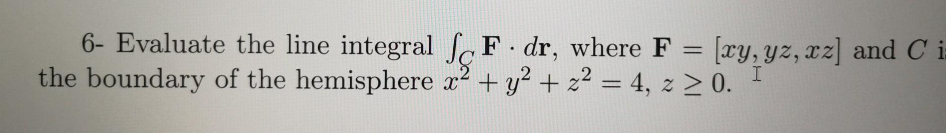6 Evaluate The Line Integral C F Dr Where F Wy Chegg Com