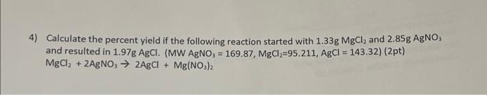 Solved 4) Calculate The Percent Yield If The Following | Chegg.com