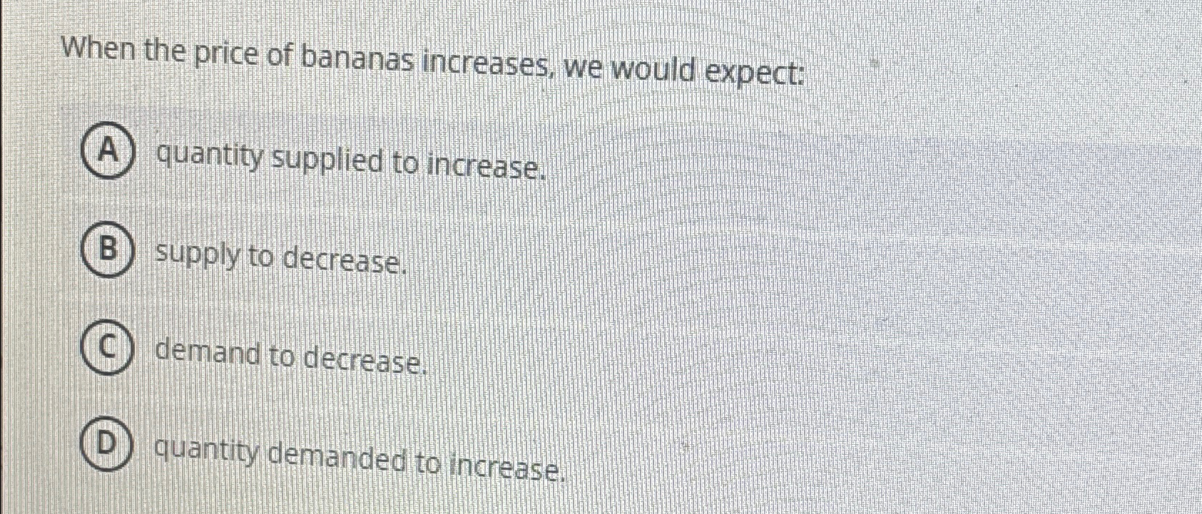 Solved When the price of bananas increases, we would