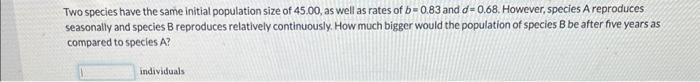 Solved Two species have the same initial population size of | Chegg.com