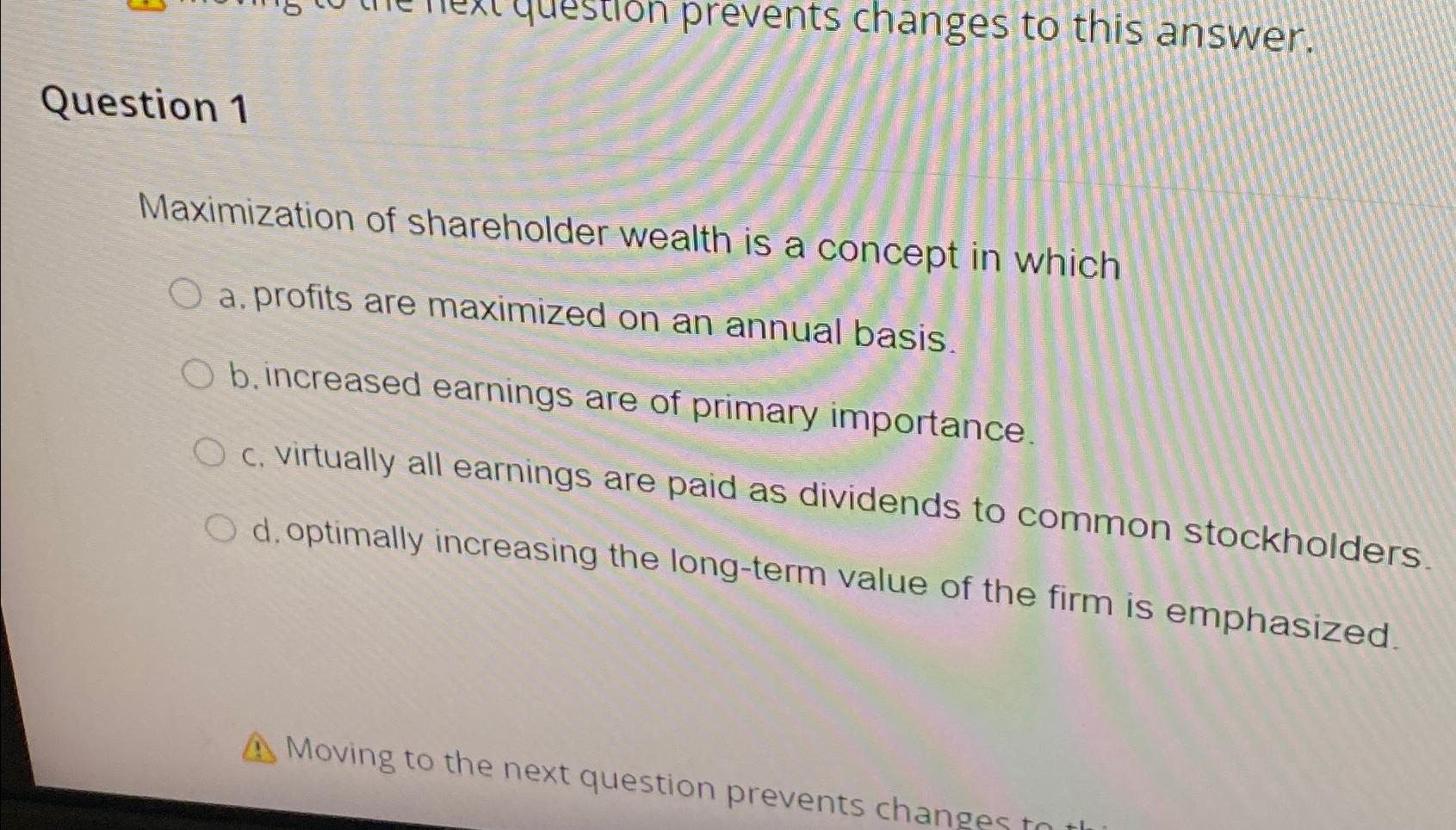 Solved Question 1Maximization of shareholder wealth is a | Chegg.com