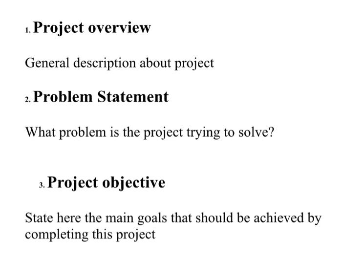 Solved 1. Project overview General description about project | Chegg.com