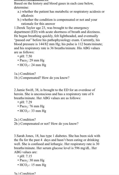 Based on the history and blood gases in each case below, determine: a.) whether the patient has metabolic or respiratory acid