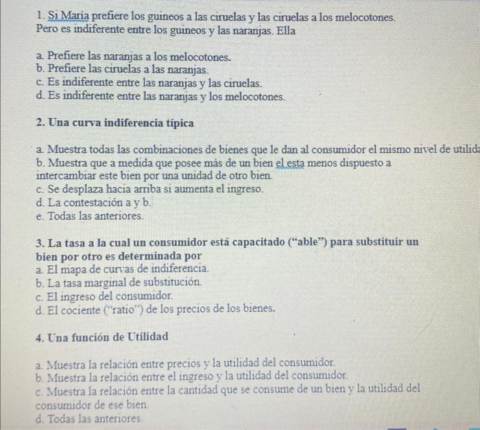 1. Si Maria prefiere los guineos a las ciruelas y las ciruelas a los melocotones. Pero es indiferente entre los guineos y las