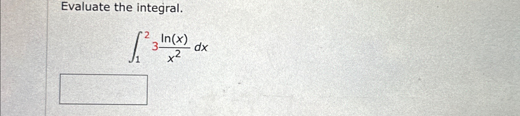 Solved Evaluate the integral.∫123ln(x)x2dx | Chegg.com