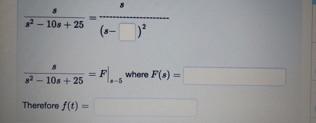 Solved ss2-10s+25=F|s-5|| ﻿where F(s)=Therefore f(t)= | Chegg.com