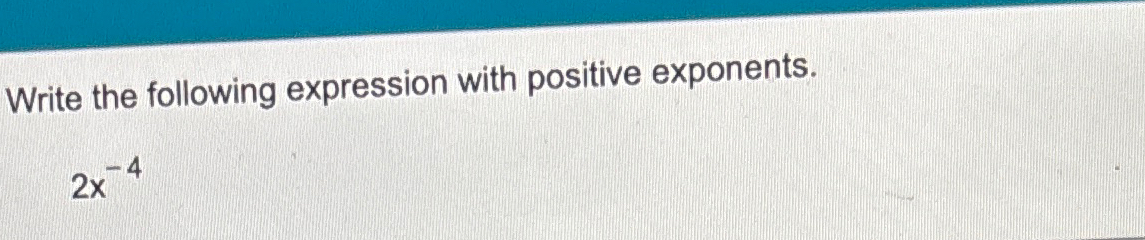 Solved Write the following expression with positive | Chegg.com