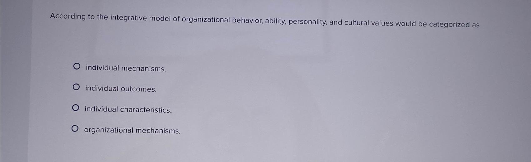 Solved According to the integrative model of organizational | Chegg.com