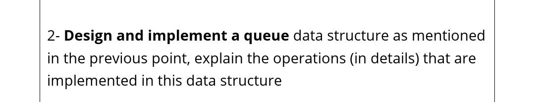 Solved 2- Design and implement a queue data structure as | Chegg.com