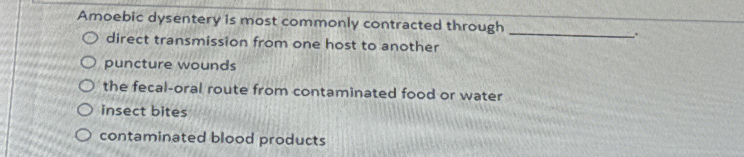 Solved Amoebic dysentery is most commonly contracted | Chegg.com