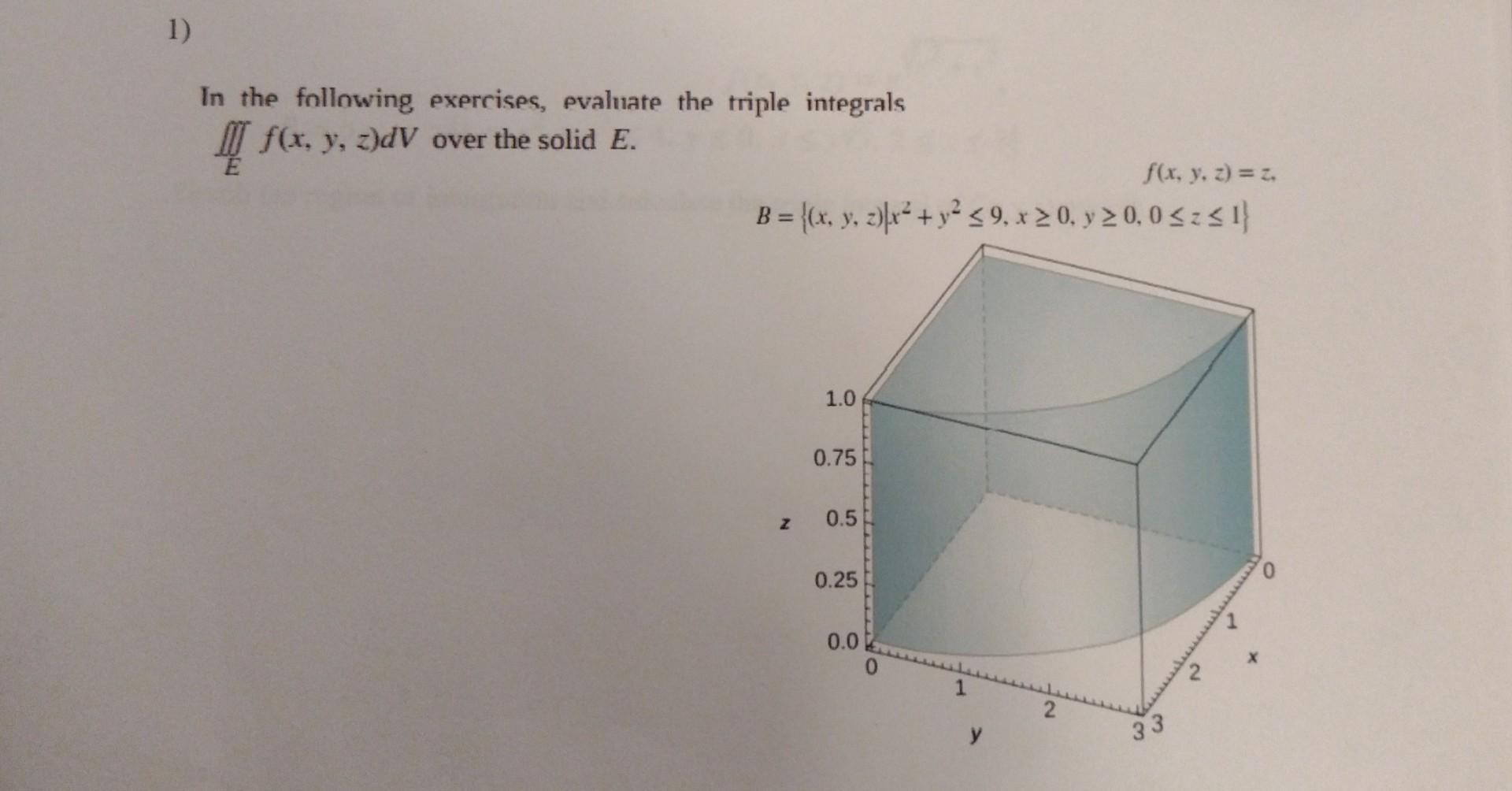 In the following exercises, evaluate the triple integrals \( \iint_{E} f(x, y, z) d V \) over the solid \( E \). \[ \begin{al