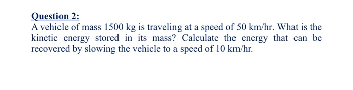 Solved Question 2: A vehicle of mass 1500 kg is traveling at | Chegg.com