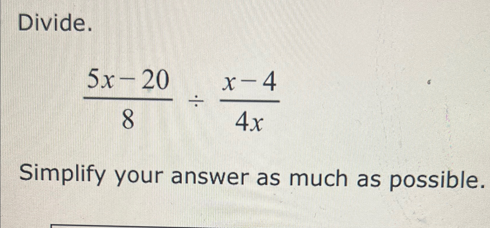 Solved Divide 5x 208 X 44xsimplify Your Answer As Much As Chegg