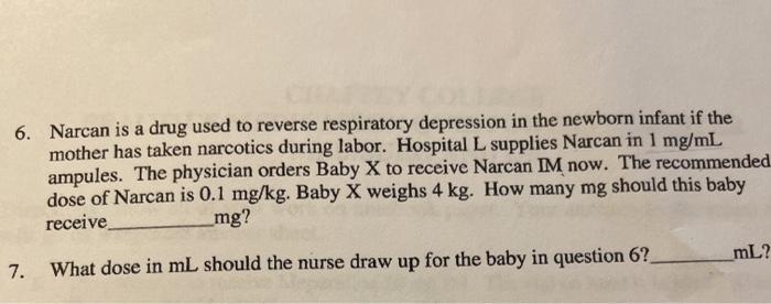 6. Narcan is a drug used to reverse respiratory depression in the newborn infant if the mother has taken narcotics during lab