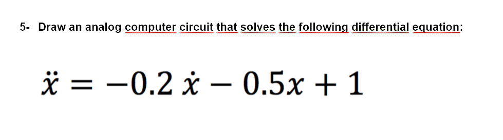 Solved 5- ﻿Draw an analog computer circuit that solves the | Chegg.com