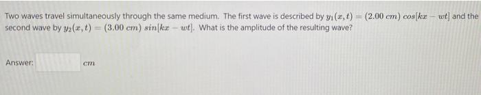 Solved Two waves travel simultaneously through the same | Chegg.com
